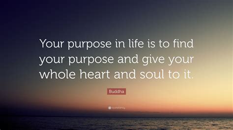 Buddha Quote Your Purpose In Life Is To Find Your Purpose And Give