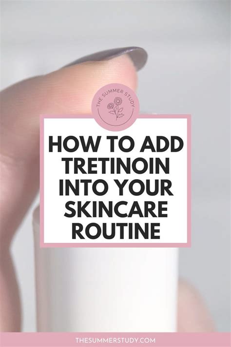 How To Incorporate Tretinoin Into Your Skincare Routine Tretinoin