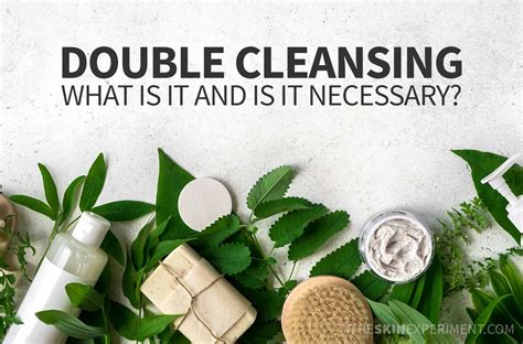 Is Double Cleansing Necessary The Skin Experiment