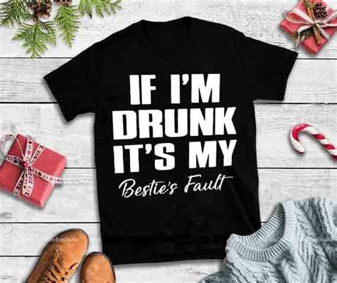 If Im Drunk Its My Besties Faultif Im Drunk Its My Besties Fault Svg Tshirt Design For