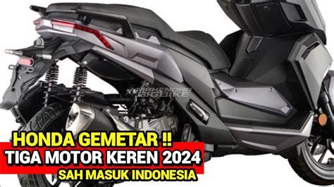 HONDA GEMETARAN TIGA MOTOR KEREN TERBARU 2024 SAH MASUK INDONESIA NMAX