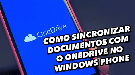 Como Sincronizar Documentos Com O Onedrive No Windows Phone Tecmundo