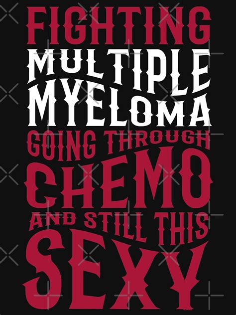 Hope you enjoyed these cancer quotes, share these survivor quotes, fighting quotes, words of encouragement,encouraging words, inspirational messages. "Funny Multiple Myeloma Cancer Fighter Inspirational Quote" T-shirt by jomadado | Redbubble