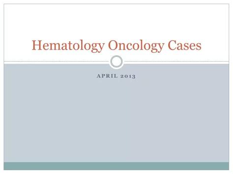 Ppt Hematology Oncology Cases Powerpoint Presentation Free Download Id2484625