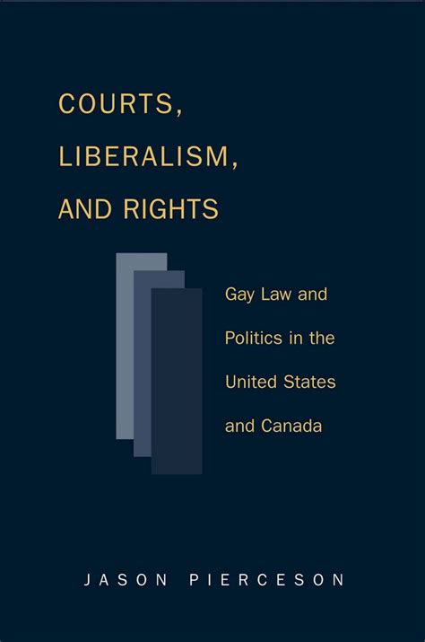 Courts Liberalism And Rights Gay Law And Politics In The United States And Canada
