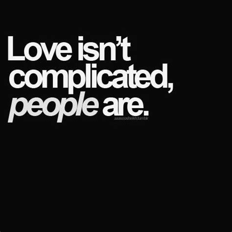 Love Isnt Complicated People Are Quotes I Inspiration