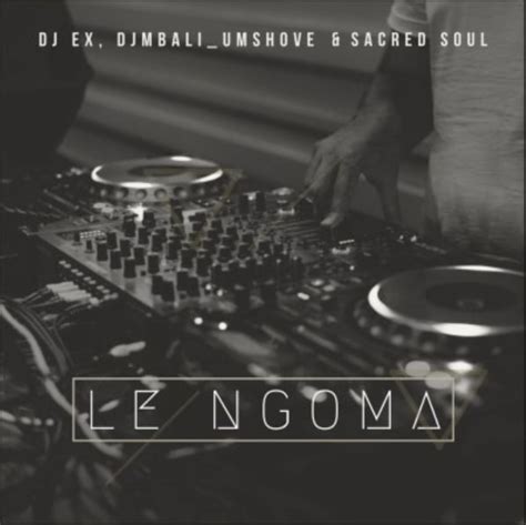 Download Now Dj Ex Dj Mbali Umshove And Sacred Soul Le Ngoma Mp3
