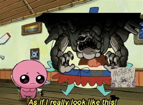 As If I Really Look Like This The Binding Of Isaac Know Your Meme
