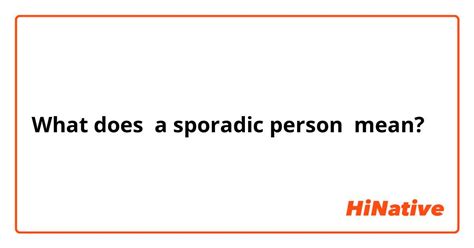 What Is The Meaning Of A Sporadic Person Question About English