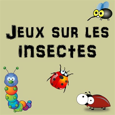 Jeux Sur Les Insectes Des Idées Amusantes Idée De Jeux Jeux