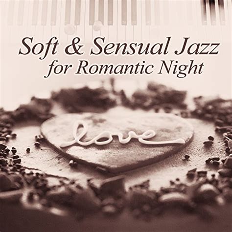 Soft And Sensual Jazz For Romantic Night Chilled Jazz For Lovers Piano