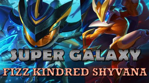 3 new super galaxy skins fizz kindred shyvana league of legends youtube