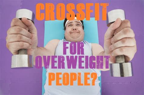 Is Crossfit For Overweight And Obese People For Big And Heavy People