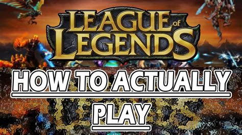 How To Actually Play League Of Legends Youtube