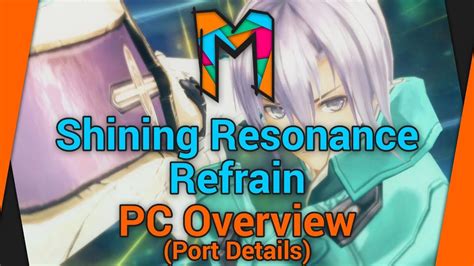 Shining Resonance Refrain Pc Overview Port Details Youtube