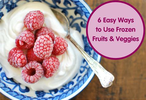 6 Easy Ways To Use Frozen Fruits And Veggies Frozen