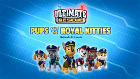Ultimate Rescue Pups Save The Royal Kitties Paw Patrol Wiki Fandom