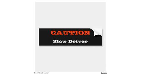Slow Driver Bumper Sticker Zazzle