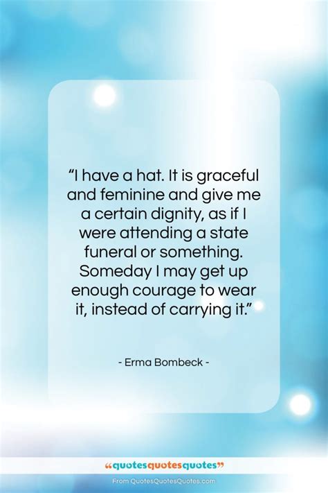 Get The Whole Erma Bombeck Quote I Have A Hat It Is Graceful At