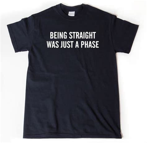 Being Straight Was Just A Phase T Shirt Lgbt Shirt Gay Pride Etsy