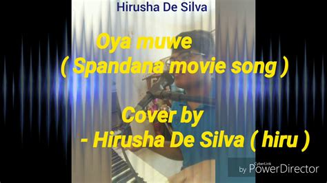 Oya Muwe Spandana Movie Song Udaya Sri And Umaria Cover By Hirusha De Silva Youtube