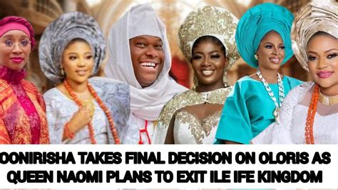 Ooni Moment S With Queen Naomi Coming To An End As He Makes Final Decision On Oloris Youtube