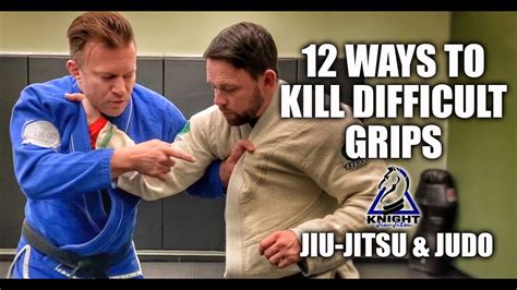 12 Ways To Kill Difficult Grips Jiu Jitsu And Judo Youtube