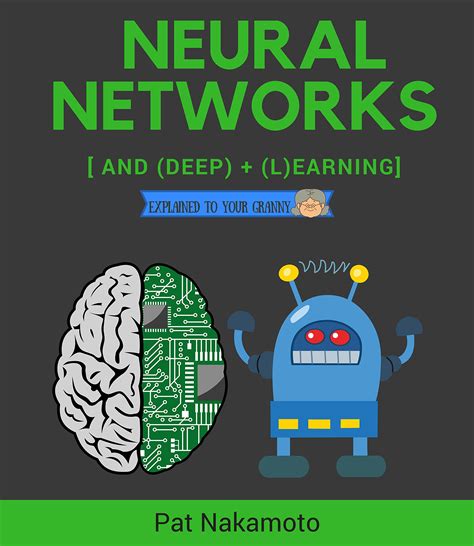 Buy Neural Networks And Deep Learning Deep Learning Explained To Your Granny A Visual