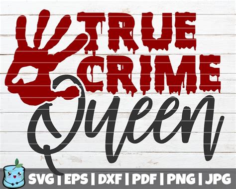 True Crime Queen Svg Cut File Commercial Use Vector Clip Art True Crime
