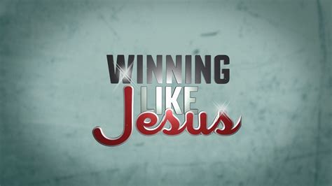 Winning Like Jesus Part 2