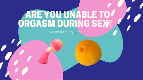 Are You Unable To Orgasm During Sex？