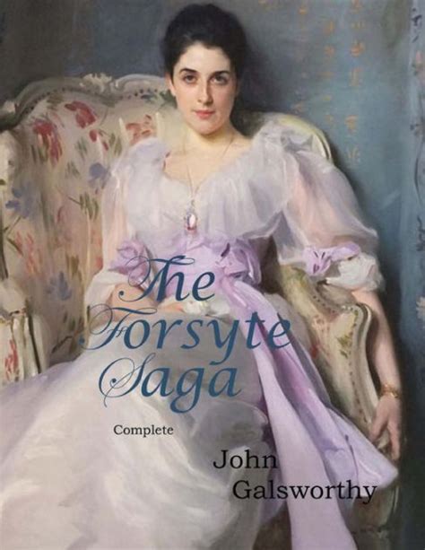 The Forsyte Saga Complete Illustrated By John Galsworthy Nook Book Ebook Barnes Noble
