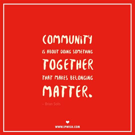 Community Is About Doing Something Together That Makes Belonging Matter Brian Solis Community