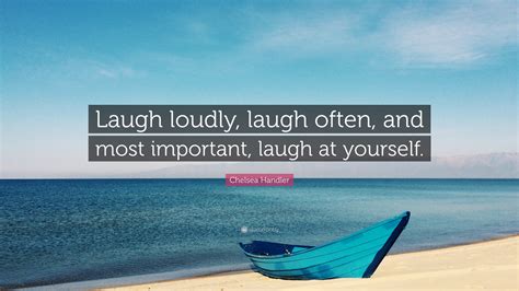 Chelsea Handler Quote “laugh Loudly Laugh Often And Most Important