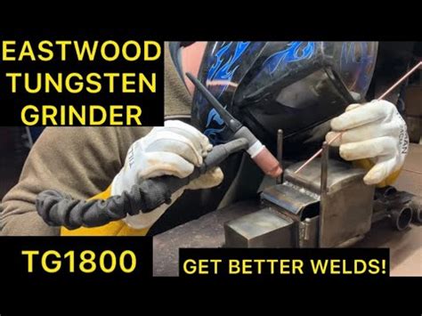 How To Get Better Welds Eastwood Tungsten Grinder Tg Tig Welding