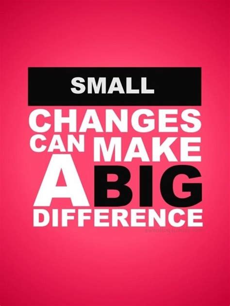Small Changes Can Make A Big Difference Pictures Photos And Images