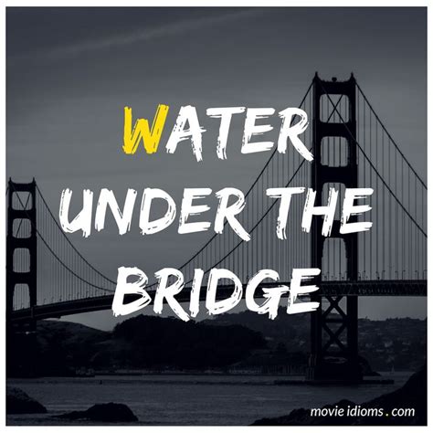 Water Under The Bridge Idiom Water Under The Bridge Idioms Movies