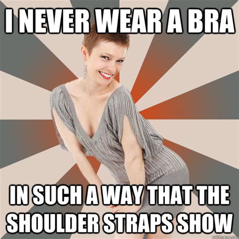 I Never Wear A Bra In Such A Way That The Shoulder Straps Show