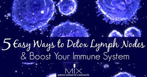 5 Easy Ways To Detox Lymph Nodes And Boost Your Immune System Mix
