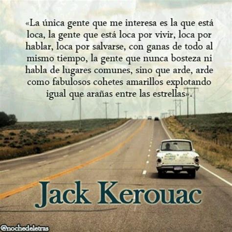 La única Gente Que Me Interesa Jack Kerouac Geek Quotes Life