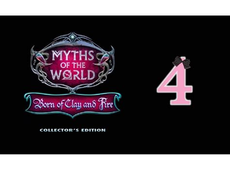 Myths Of The World 8 Born Of Clay And Fire Ce Ep4 Wwardfire