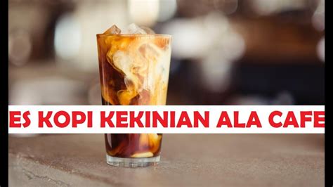 3 Tahap Cara Membuat Es Kopi Kekinian Ala Cafe Youtube