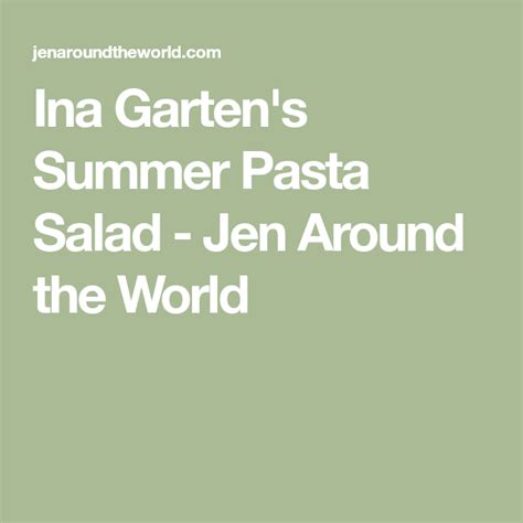 Serve the pasta for a quick family meal, or add a lemony salad, crusty bread, and chilled wine for dinner parties. Ina Garten's Summer Pasta Salad - Jen Around the World in ...