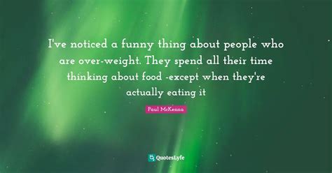 Ive Noticed A Funny Thing About People Who Are Over Weight They Spen