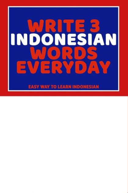 Write 3 Indonesian Words Everyday Easy Way To Learn Indonesian By