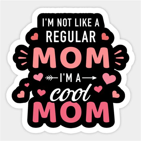 Im Not Like A Regular Mom Im A Cool Mother Mom Sticker Teepublic