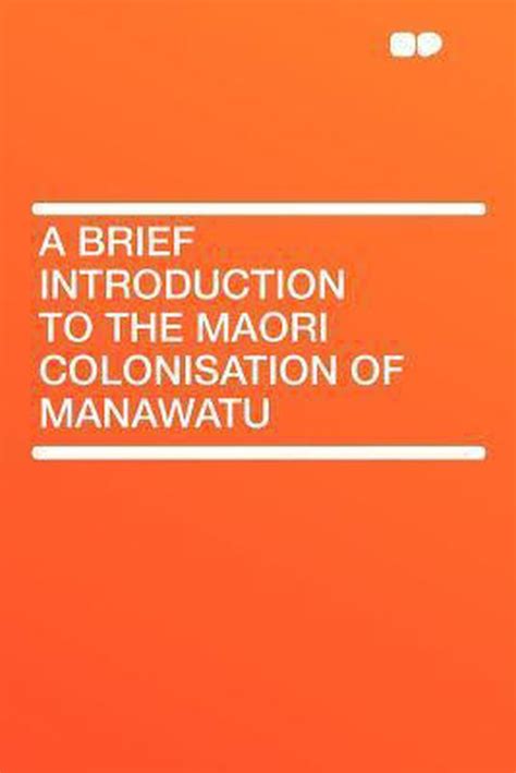 A Brief Introduction To The Maori Colonisation Of Manawatu