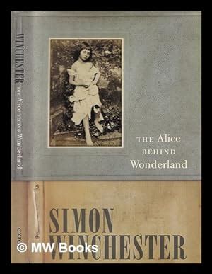 The Alice Behind Wonderland By Winchester Simon 2011 First Edition