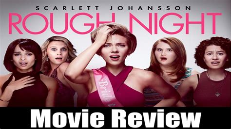 rough night movie review chasing cinema youtube