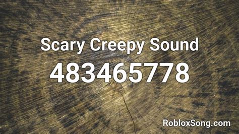 Scary Creepy Sound Roblox Id Roblox Music Codes